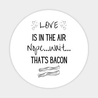 Love is in the air...Nope..Wait That's Bacon Magnet